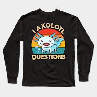 Cute Axolotl Gift I Axolotl Questions Kids Boys Girls Long Sleeve T-Shirt